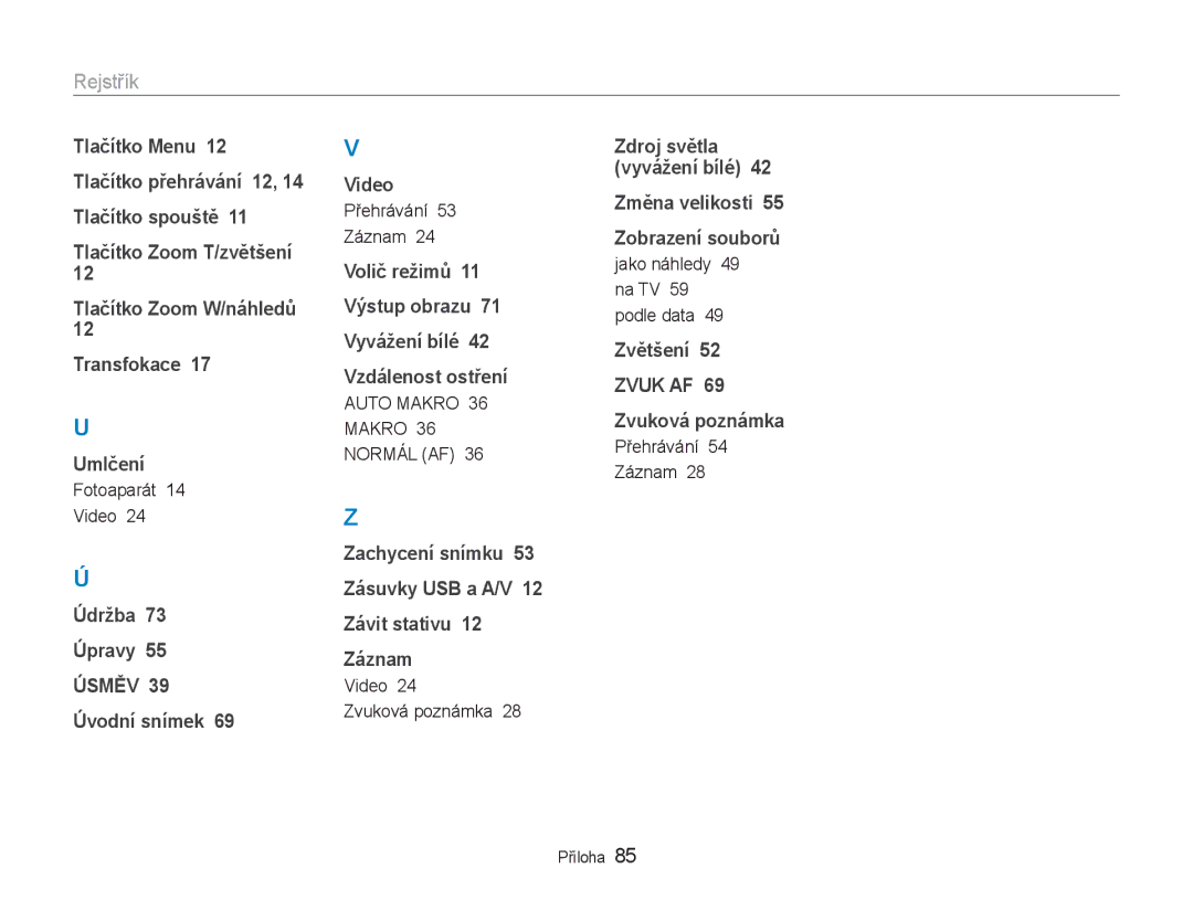 Samsung EC-NV100BBB/E3 Fotoaparát Video, Přehrávání Záznam, Video Zvuková poznámka, Jako náhledy 49 na TV 59 podle data 