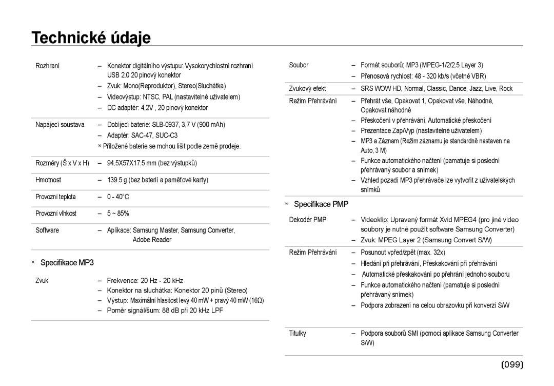 Samsung EC-NV4ZZSBA/E3 Rozhraní, USB 2.0 20 pinový konektor, Zvuk MonoReproduktor, StereoSluchátka, Adaptér SAC-47, SUC-C3 