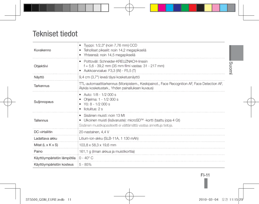 Samsung EC-ST5500BPOIT, EC-ST5500BPBE1 Tekniset tiedot, FI-11, Tyyppi 1/2,3 noin 7,76 mm CCD, Aukkoarvoalue F3,3 W F5,5 T 