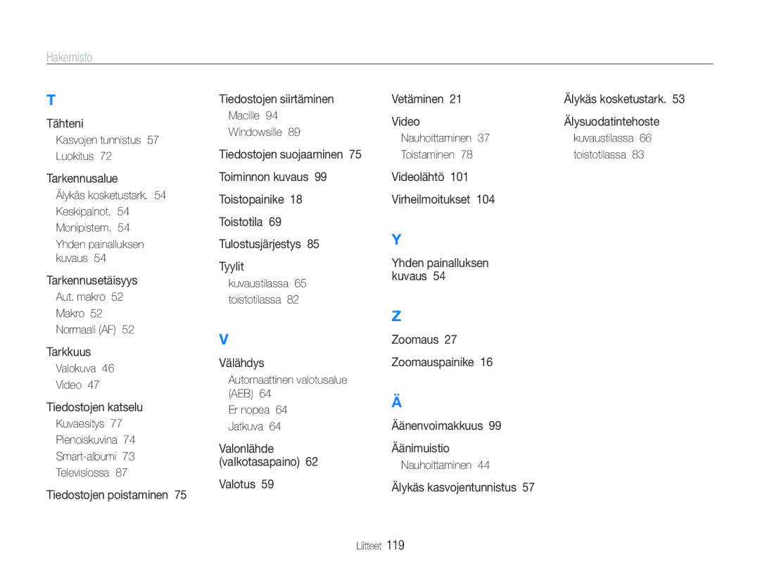 Samsung EC-ST600ZBPBE3 Kasvojen tunnistus Luokitus, Aut. makro Makro Normaali AF, Macille Windowsille, Nauhoittaminen 