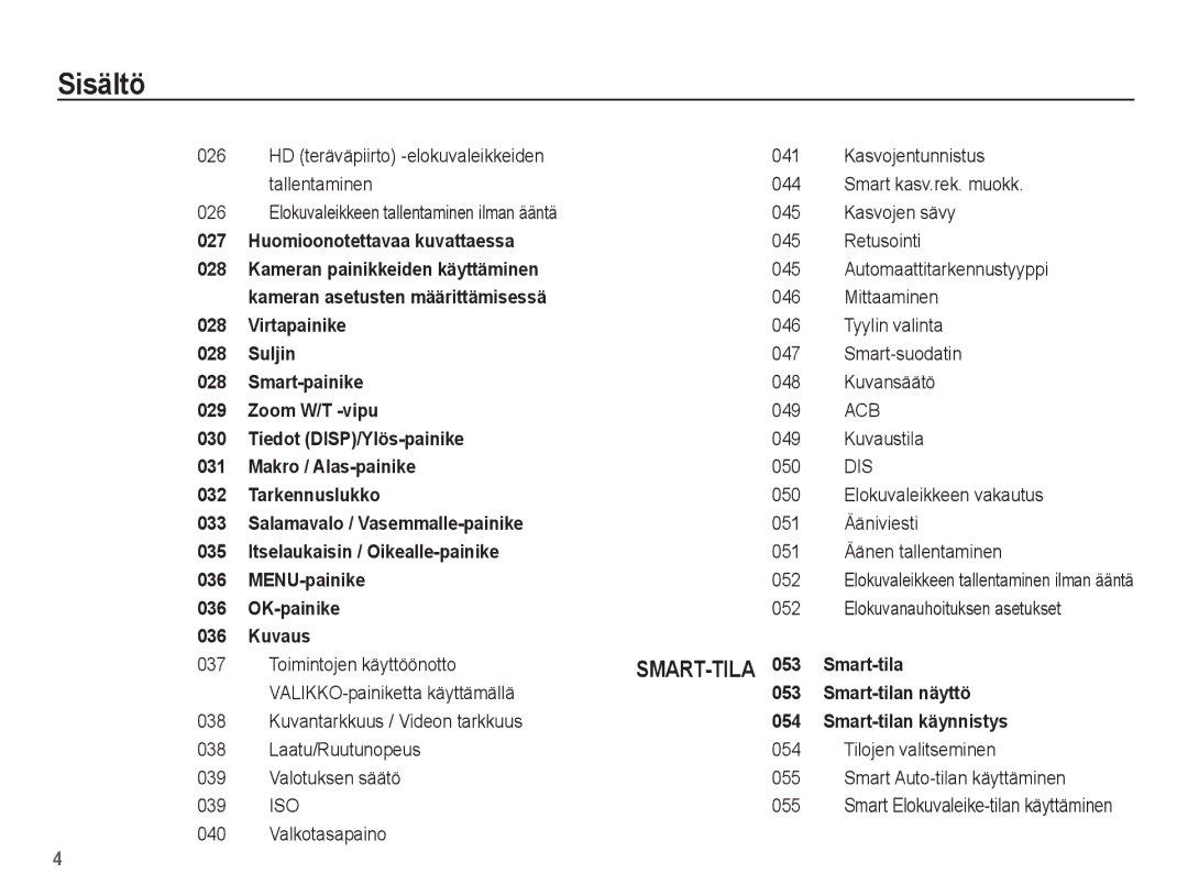 Samsung EC-ST61ZZBPLE2 Kasvojen sävy, Retusointi, Automaattitarkennustyyppi, Mittaaminen, Tyylin valinta, Smart-suodatin 