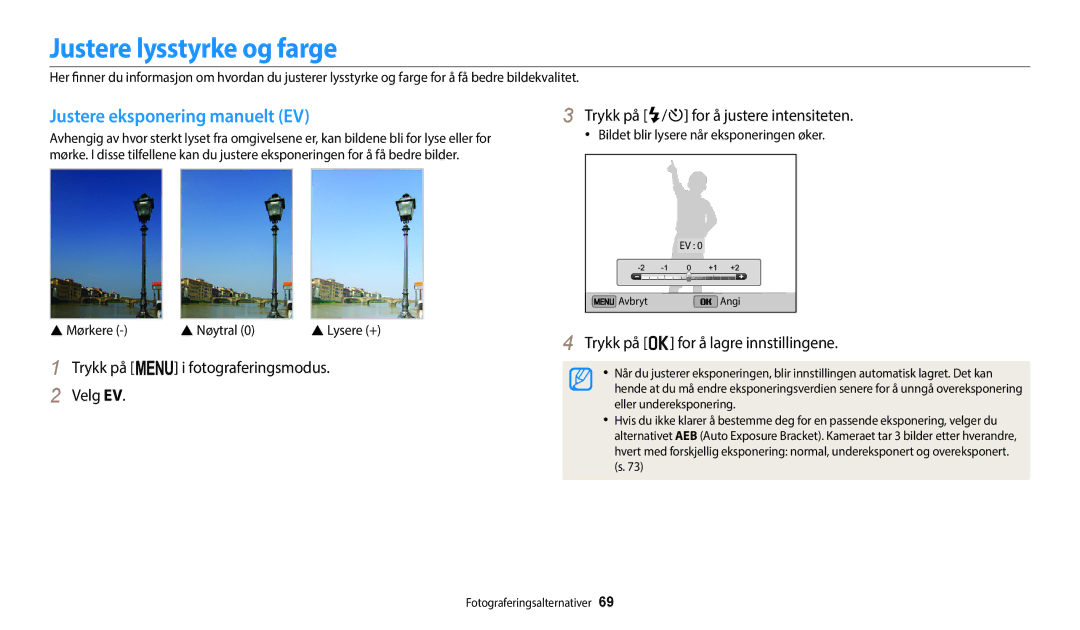 Samsung EC-ST150FBPBE2, EC-ST72ZZBPWE2 Justere lysstyrke og farge, Justere eksponering manuelt EV,  Mørkere  Nøytral 