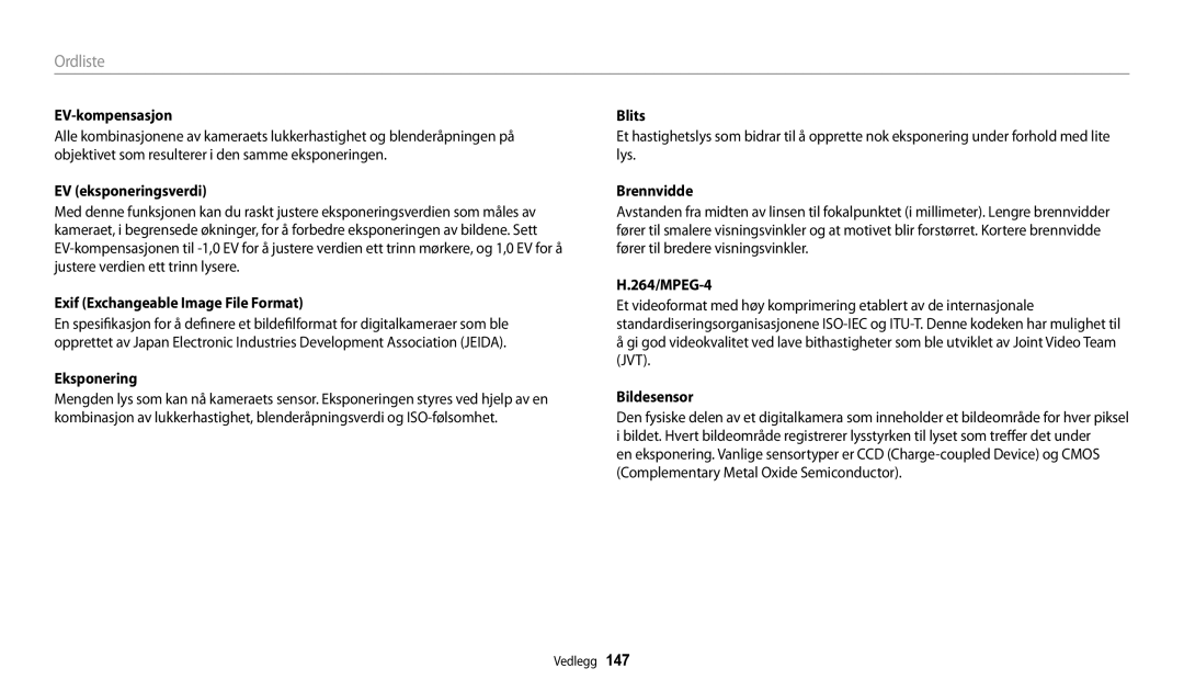 Samsung EC-WB32FZBDWE2 EV-kompensasjon, EV eksponeringsverdi, Exif Exchangeable Image File Format, Brennvidde, 264/MPEG-4 