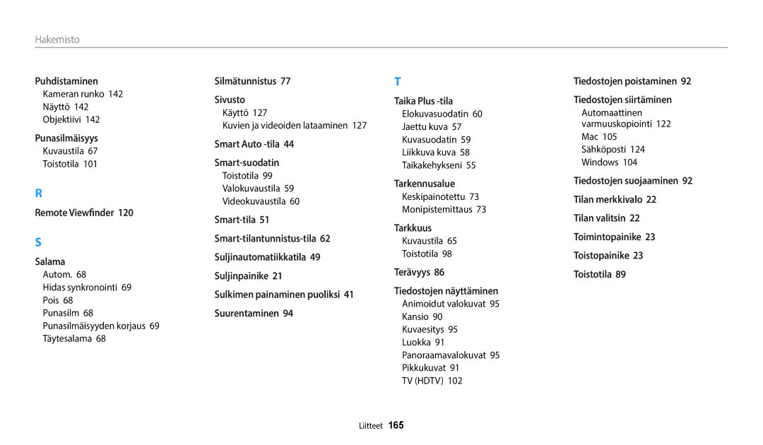 Samsung EC-WB800FFPWE2, EC-WB700ZBPSE2, EC-WB800FBPWE2 Kameran runko Näyttö Objektiivi, Autom Hidas synkronointi 69 Pois 