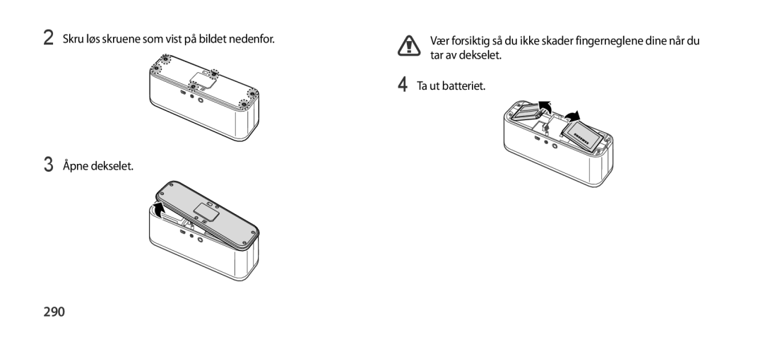 Samsung EO-SG900 manual 290, Skru løs skruene som vist på bildet nedenfor, Tar av dekselet, Ta ut batteriet Åpne dekselet 