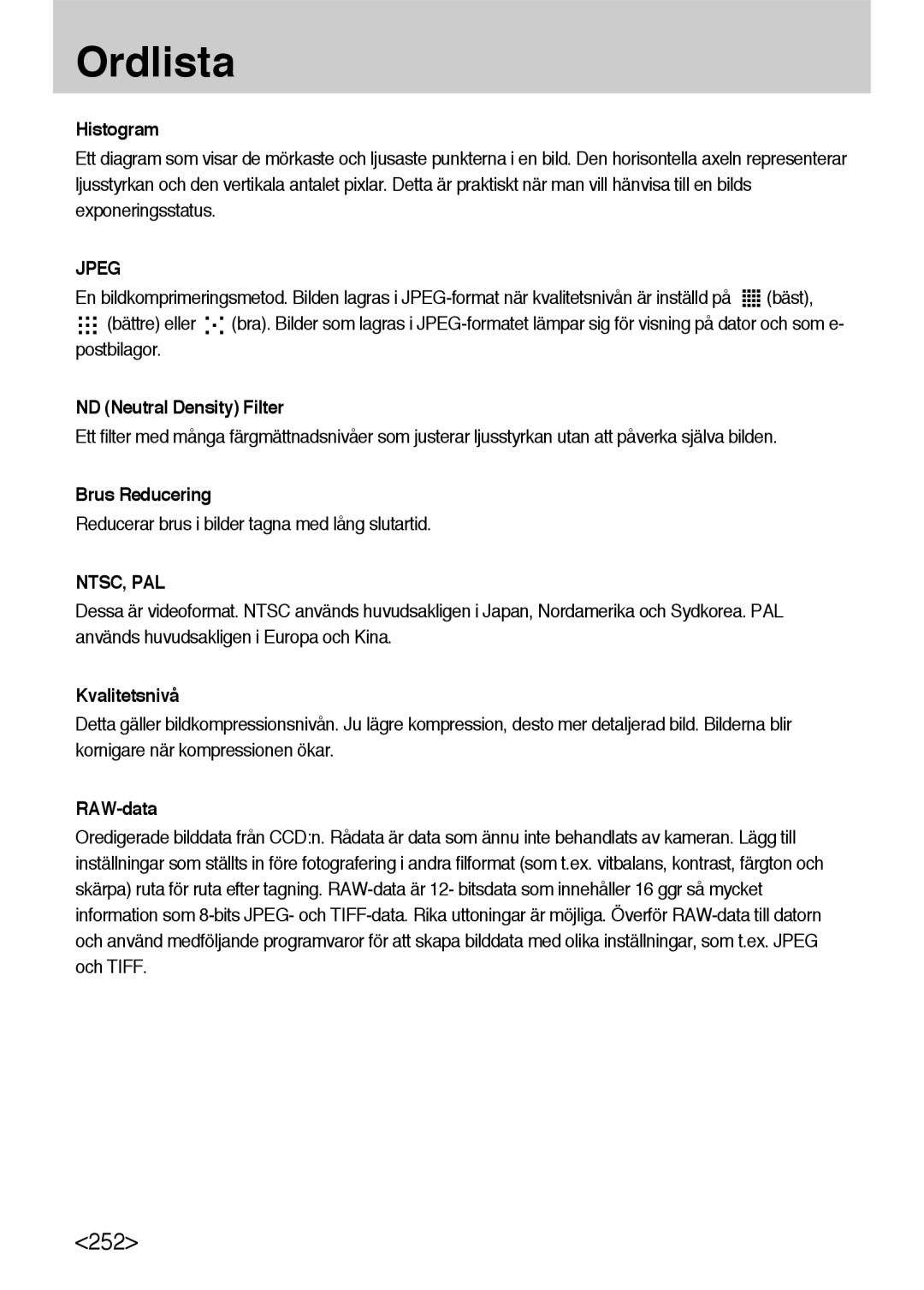 Samsung ER-GX10ZBBH/DE, ER-GX10ZBBB/SE manual Histogram, ND Neutral Density Filter, Brus Reducering, Kvalitetsnivå, RAW-data 