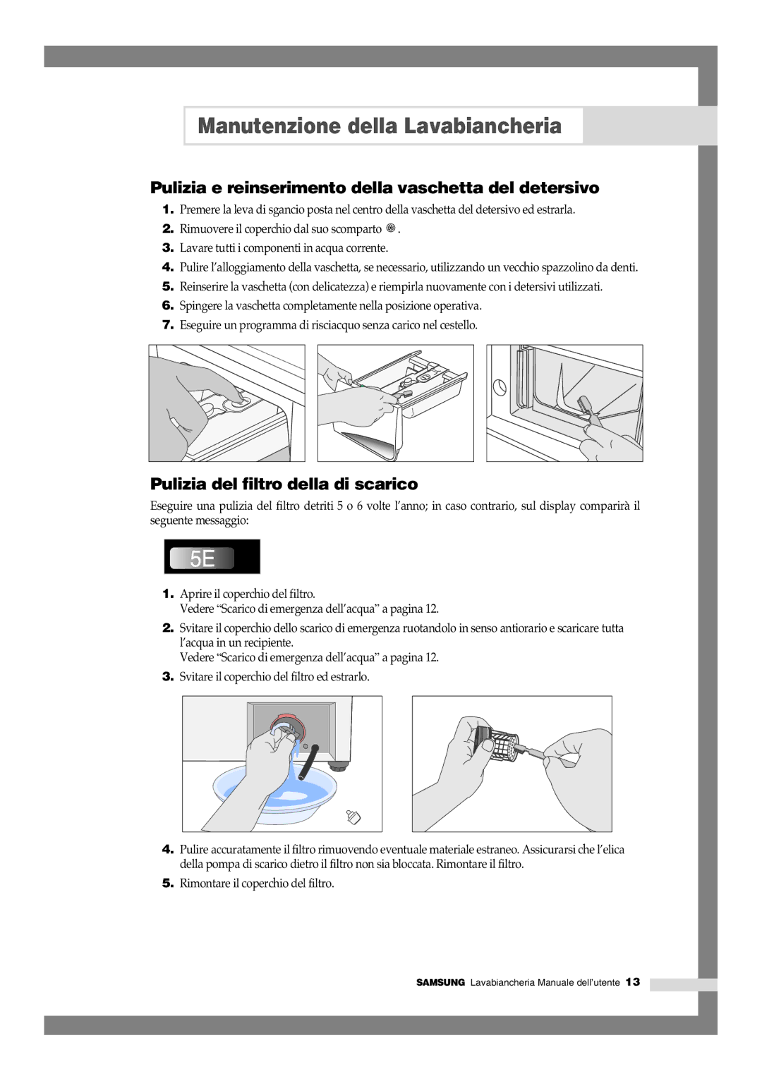 Samsung F1045GW/XET manual Pulizia e reinserimento della vaschetta del detersivo, Pulizia del filtro della di scarico 