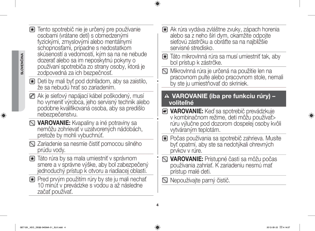 Samsung GE711K/XEO manual Zariadenie sa nesmie čistiť pomocou silného prúdu vody, Nepoužívajte parný čistič 