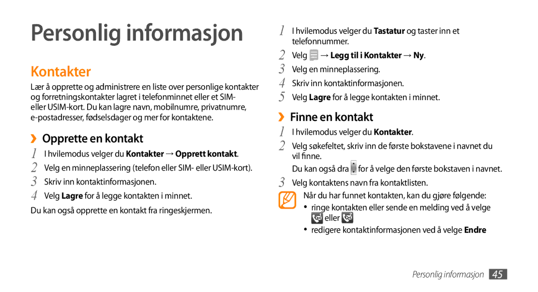 Samsung GT-B7722QKANEE, GT-B7722QKAXEE ››Opprette en kontakt, ››Finne en kontakt, Velg → Legg til i Kontakter → Ny 