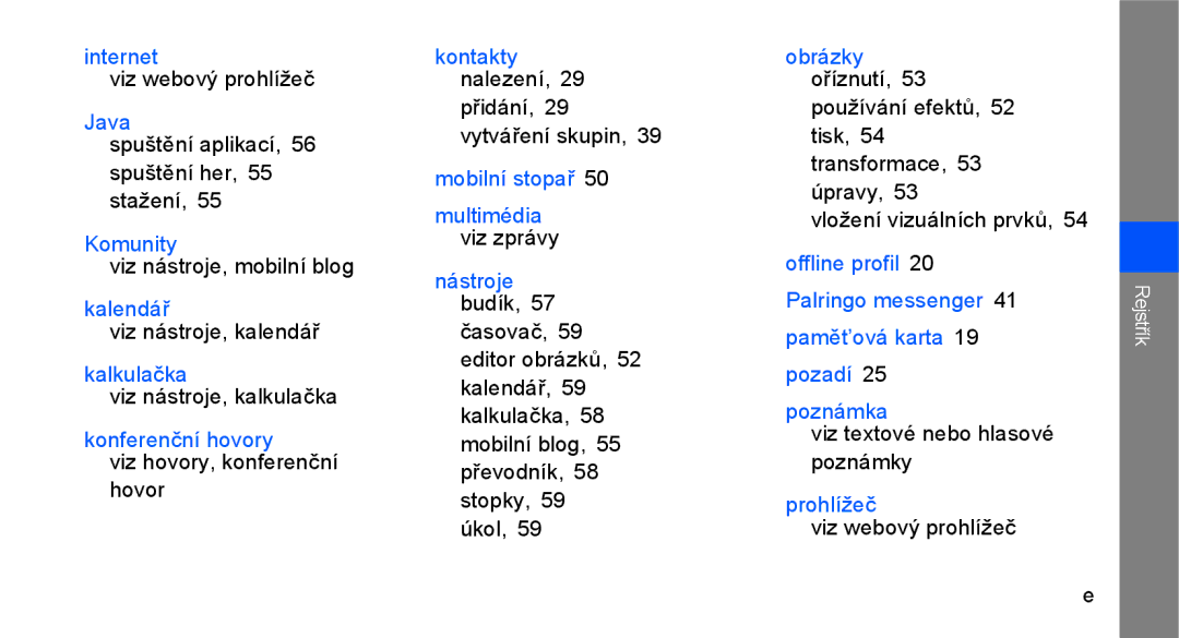 Samsung GT-C3510XKAXEZ Internet, Java, Komunity, Kalendář, Kalkulačka, Konferenční hovory, Kontakty nalezení, Prohlížeč 