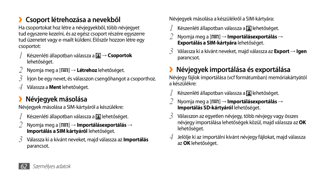 Samsung GT-I5500YKATMH ››Csoport létrehozása a nevekből, ››Névjegyek másolása, ››Névjegyek importálása és exportálása 