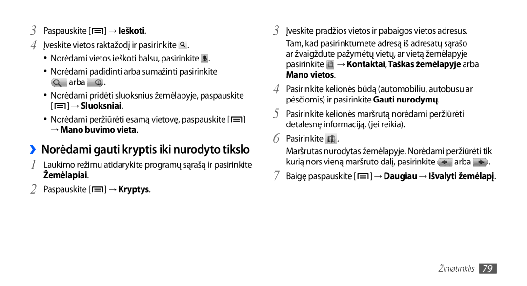 Samsung GT-I5510XKASEB manual ››Norėdami gauti kryptis iki nurodyto tikslo, → Mano buvimo vieta, Paspauskite → Kryptys 