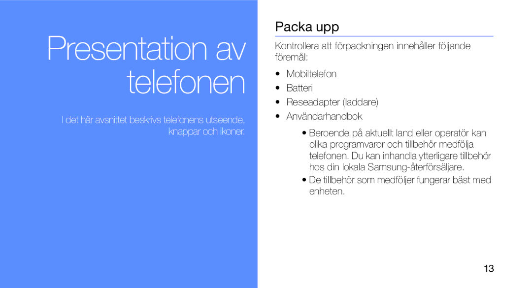 Samsung GT-I5700HKAXEE, GT-I5700UWAXEE manual Packa upp, De tillbehör som medföljer fungerar bäst med enheten 