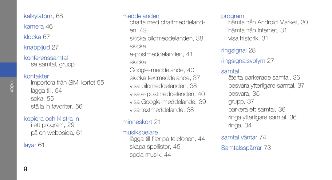 Samsung GT-I5700UWAXEE Kalkylatorn Kamera Klocka Knappljud, Kontakter, Layar Meddelanden, Minneskort Musikspelare, Program 