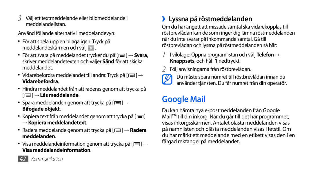 Samsung GT-I5800DKANEE, GT-I5800CWANEE, GT-I5800DKAXEE Google Mail, ››Lyssna på röstmeddelanden, → Kopiera meddelandetext 