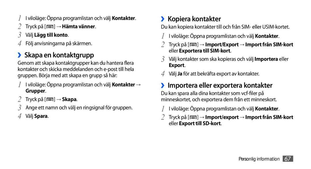 Samsung GT-I5800CWANEE, GT-I5800DKANEE ››Skapa en kontaktgrupp, ››Kopiera kontakter, ››Importera eller exportera kontakter 