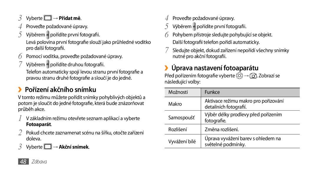 Samsung GT-I5800DKAXEZ ››Pořízení akčního snímku, ››Úprava nastavení fotoaparátu, → Přidat mě, Vyberte → Akční snímek 