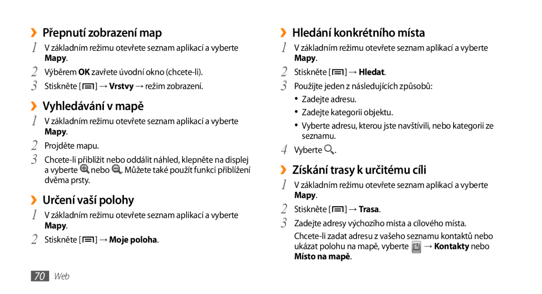 Samsung GT-I5800DKAXEZ ››Přepnutí zobrazení map, ››Vyhledávání v mapě, ››Určení vaší polohy, ››Hledání konkrétního místa 