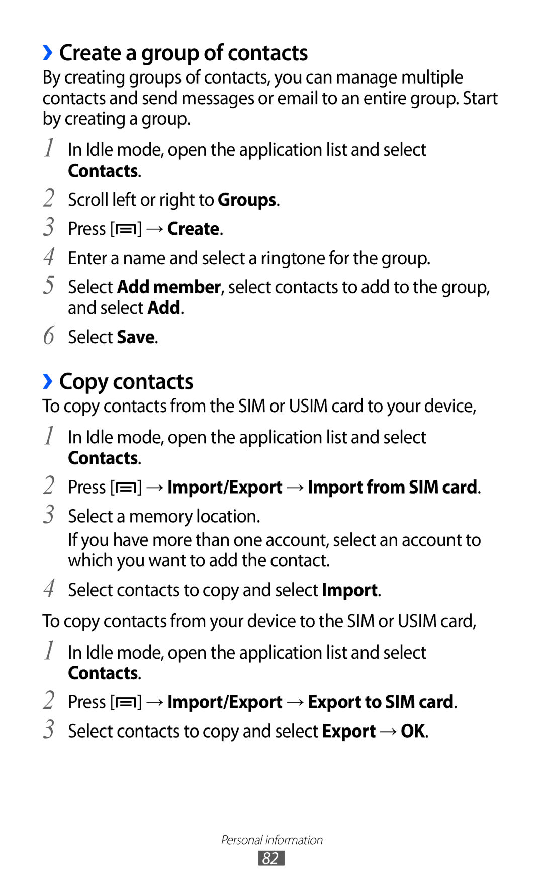 Samsung GT-I8150EWAKSA ››Create a group of contacts, ››Copy contacts, Contacts Press → Import/Export → Export to SIM card 