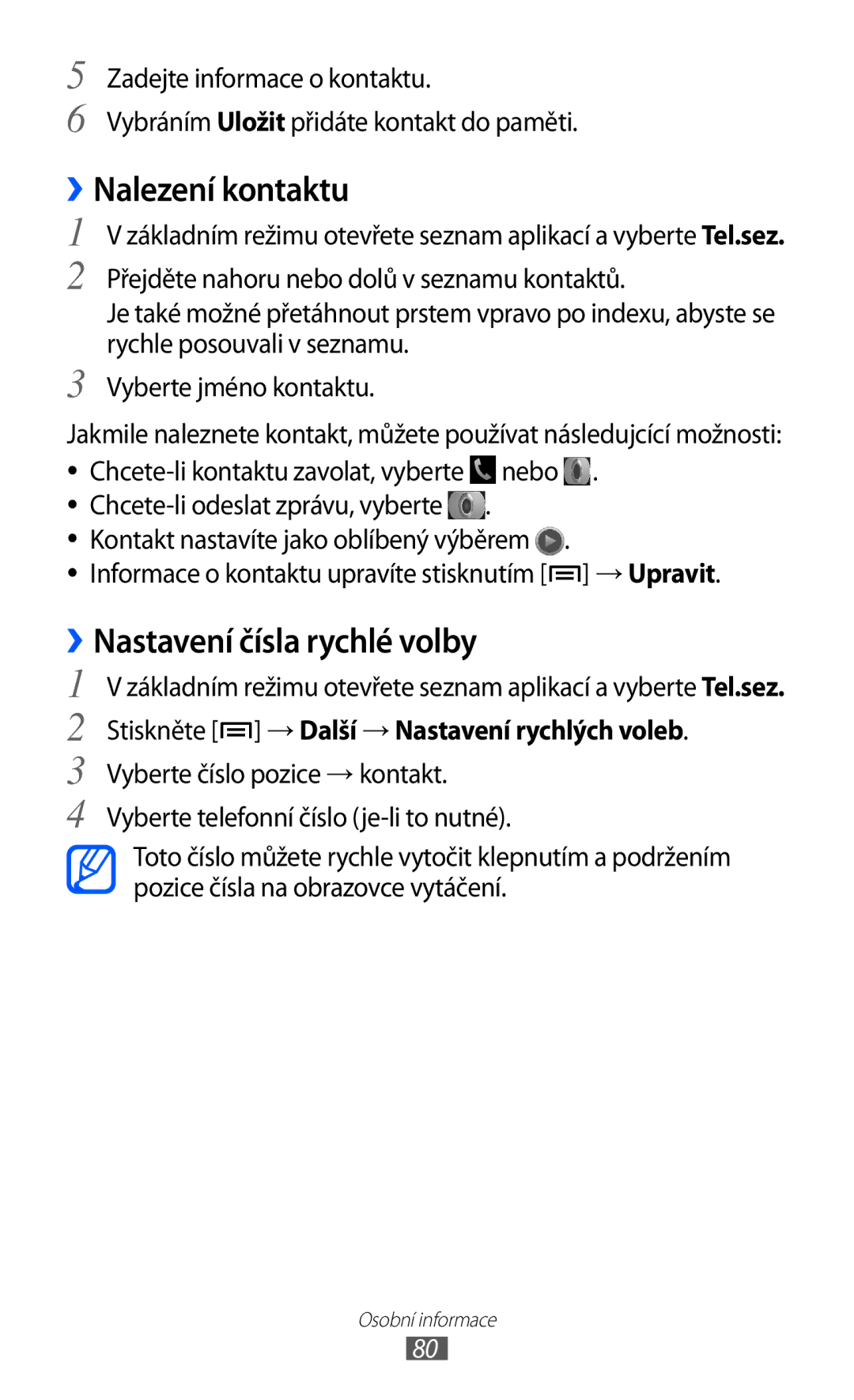 Samsung GT-I8150FKAXEZ ››Nalezení kontaktu, ››Nastavení čísla rychlé volby, Stiskněte → Další → Nastavení rychlých voleb 