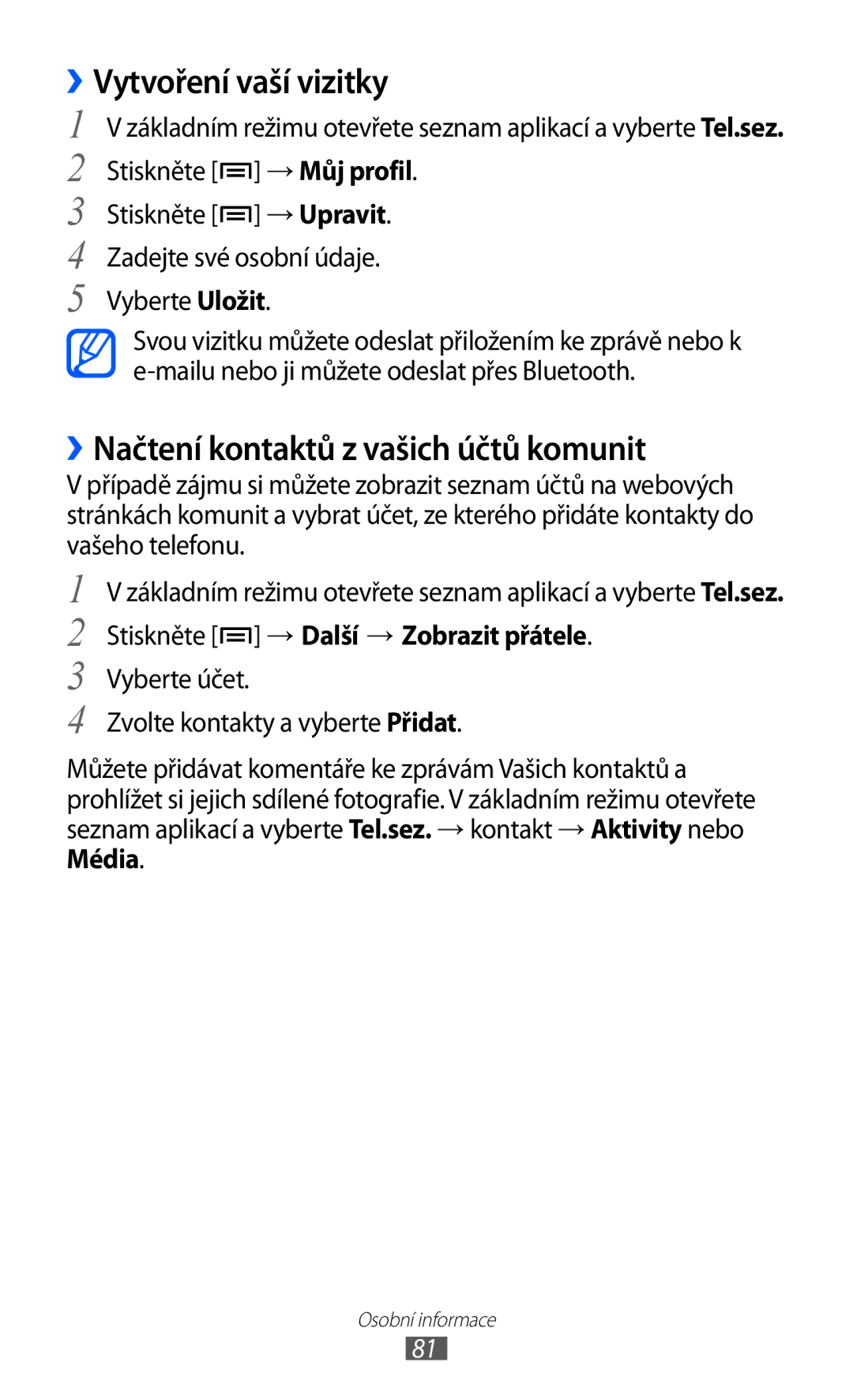 Samsung GT-I8150FKAVDC, GT-I8150FKAXEZ, GT-I8150EWAXSK ››Vytvoření vaší vizitky, ››Načtení kontaktů z vašich účtů komunit 