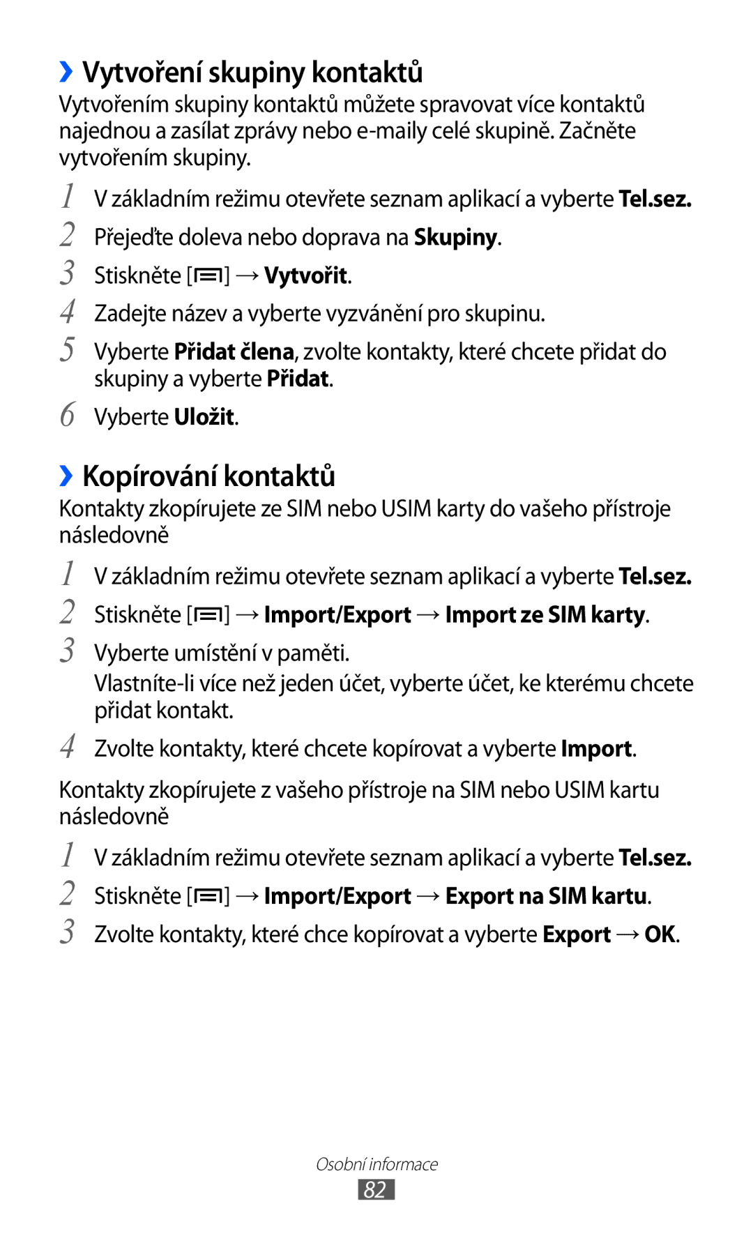 Samsung GT-I8150EWAXSK, GT-I8150FKAXEZ, GT-I8150FKAVDC, GT-I8150FKAO2C ››Vytvoření skupiny kontaktů, ››Kopírování kontaktů 