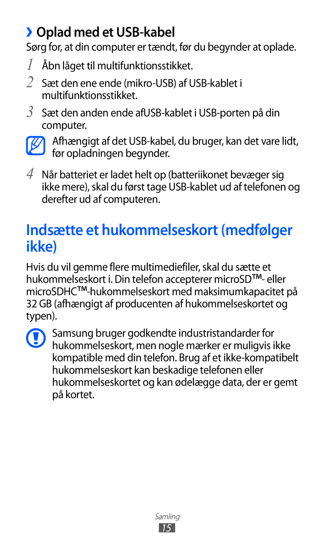 Samsung GT-I8150MAANEE, GT-I8150FKANEE, GT-I8150EWANEE Indsætte et hukommelseskort medfølger ikke, ››Oplad med et USB-kabel 