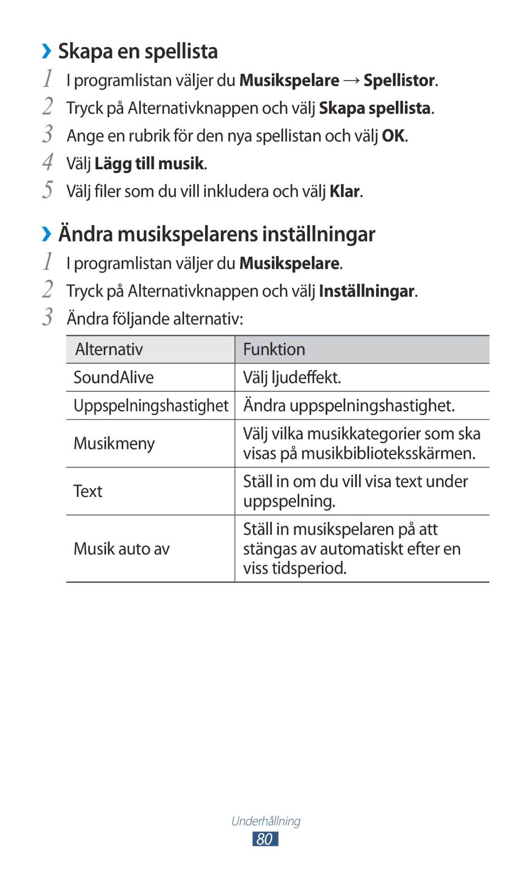 Samsung GT-I8160ZWANEE, GT-I8160OKANEE ››Skapa en spellista, ››Ändra musikspelarens inställningar, Välj Lägg till musik 