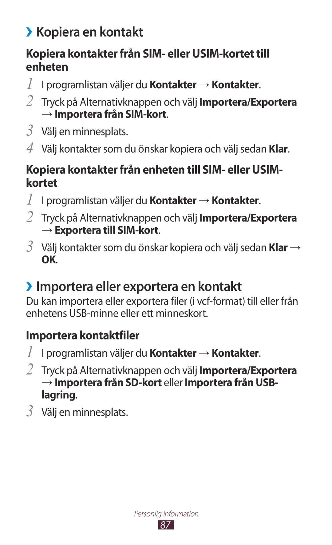 Samsung GT-I8160OKANEE manual ››Kopiera en kontakt, ››Importera eller exportera en kontakt, → Exportera till SIM-kort 