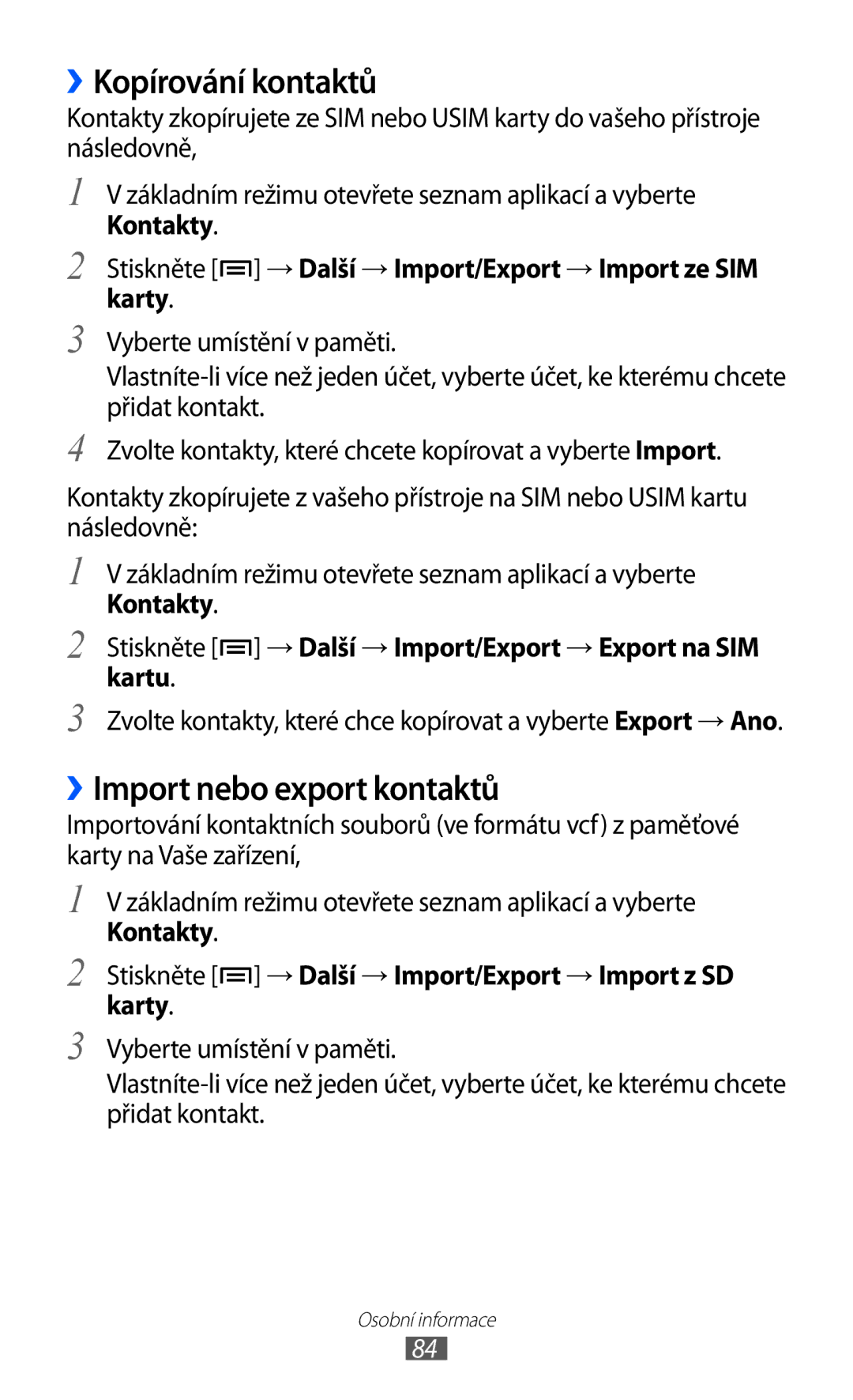 Samsung GT-I8530BAAORX, GT-I8530BAAVVT, GT-I8530RWAVDC, GT-I8530BAAVDC ››Kopírování kontaktů, ››Import nebo export kontaktů 