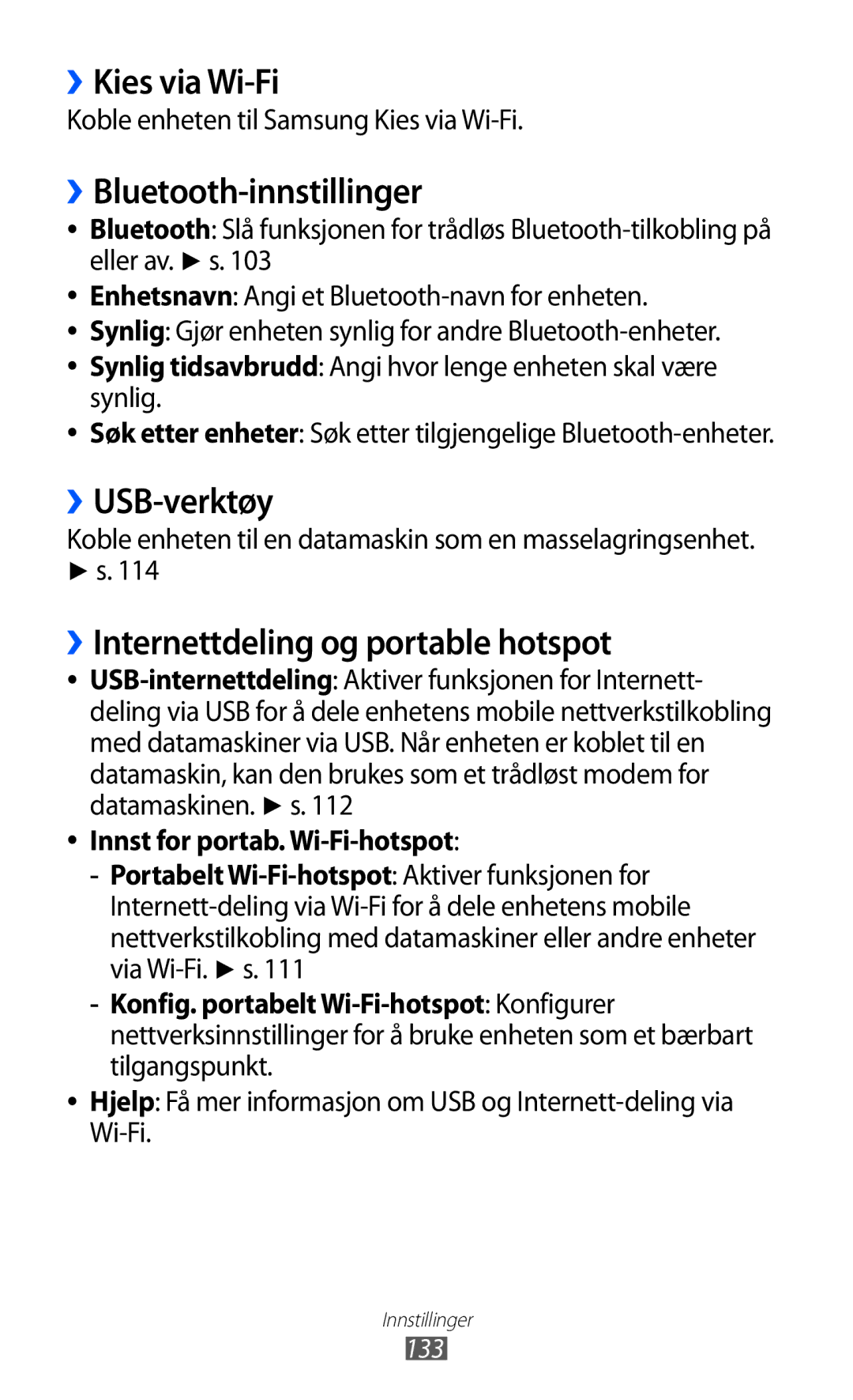 Samsung GT-I8530BAANEE ››Kies via Wi-Fi, ››Bluetooth-innstillinger, ››USB-verktøy, ››Internettdeling og portable hotspot 