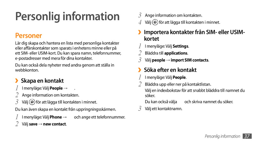 Samsung GT-I8700YKANEE, GT-I8700YKAHTS Personer, ››Skapa en kontakt, ››Importera kontakter från SIM- eller USIM- kortet 
