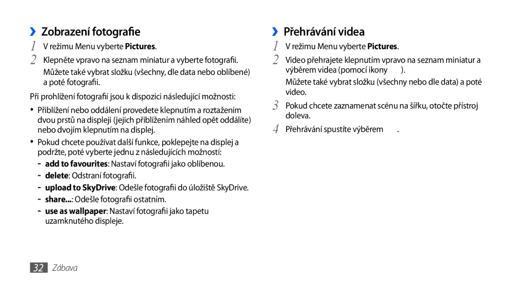 Samsung GT-I8700YKATMZ, GT-I8700YKAORS, GT-I8700YKAO2C, GT-I8700YKAMOB ››Zobrazení fotografie, ››Přehrávání videa, 32 Zábava 