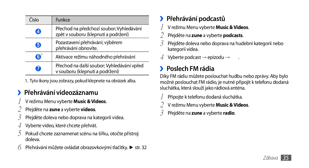 Samsung GT-I8700YKAORS, GT-I8700YKATMZ, GT-I8700YKAO2C ››Přehrávání videozáznamu, ››Přehrávání podcastů, ››Poslech FM rádia 