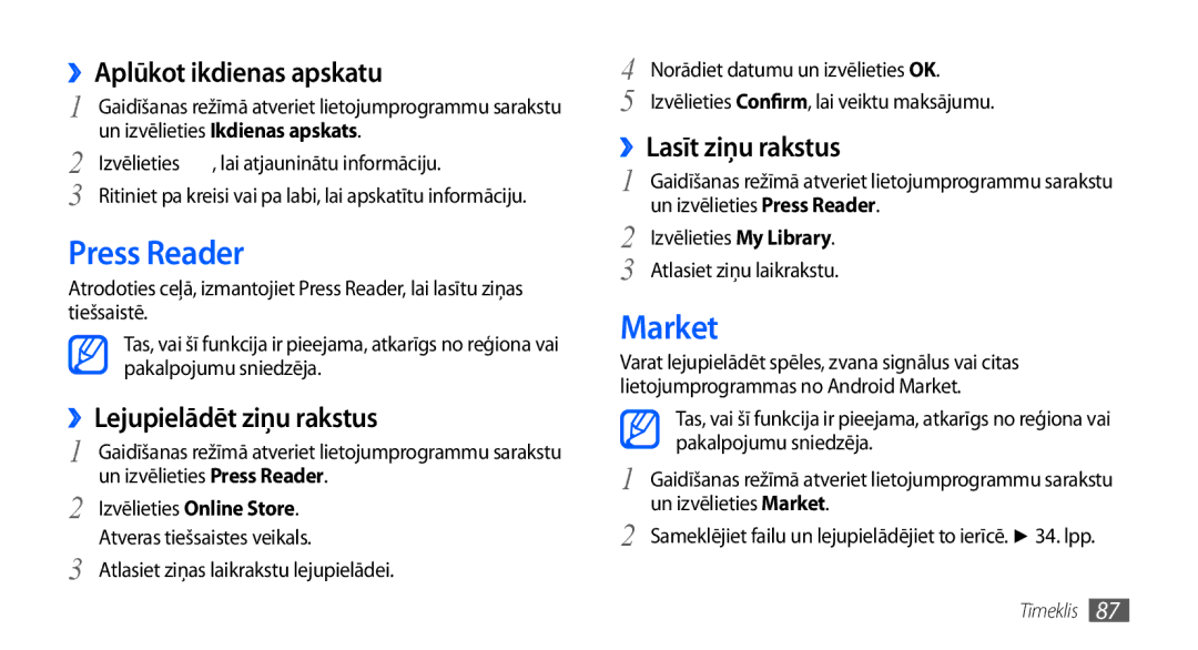 Samsung GT-I9000HKASEB Press Reader, Market, ››Aplūkot ikdienas apskatu, ››Lejupielādēt ziņu rakstus, ››Lasīt ziņu rakstus 