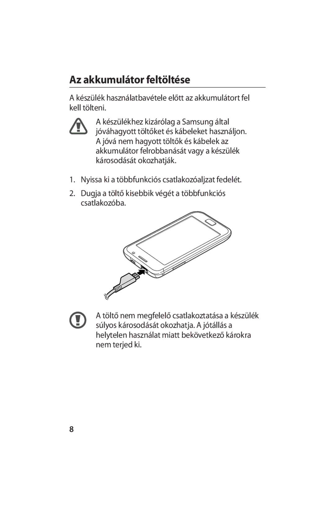 Samsung GT-I9000HKDITV, GT-I9000HKYEUR Az akkumulátor feltöltése, Dugja a töltő kisebbik végét a többfunkciós csatlakozóba 