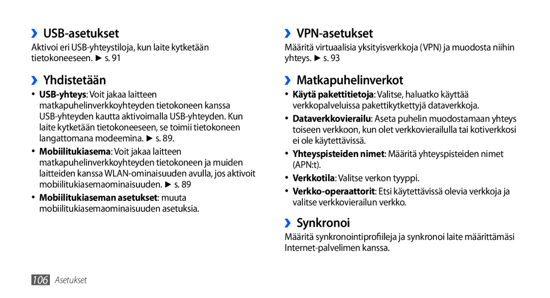 Samsung GT-I9000HKDNEE, GT-I9000HKYNEE ››USB-asetukset, ››Yhdistetään, ››VPN-asetukset, ››Matkapuhelinverkot, ››Synkronoi 