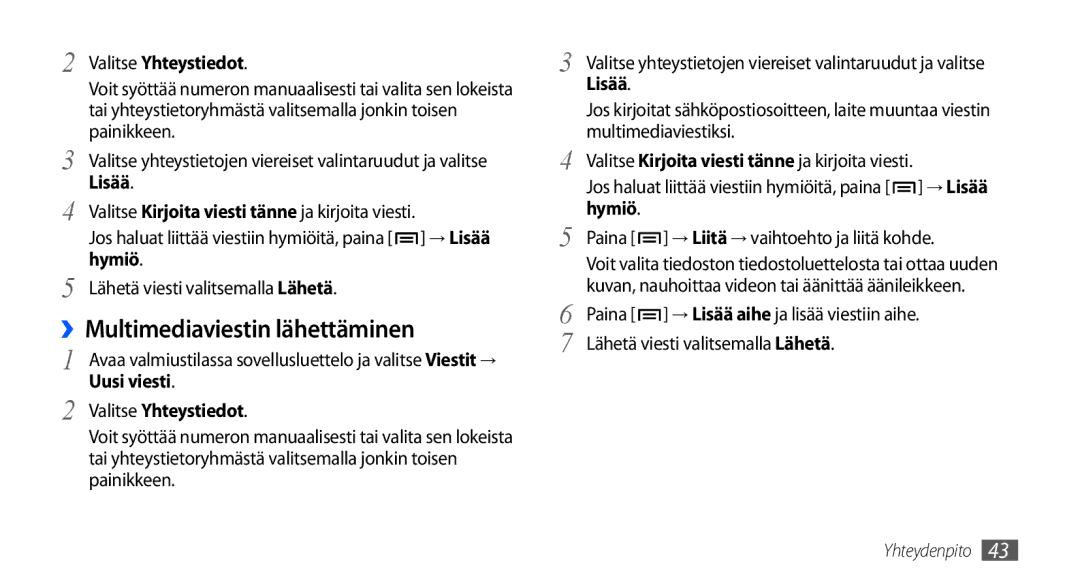 Samsung GT-I9000HKDNEE, GT-I9000HKYNEE, GT-I9000HKDXEE ››Multimediaviestin lähettäminen, Valitse Yhteystiedot, Lisää, Hymiö 