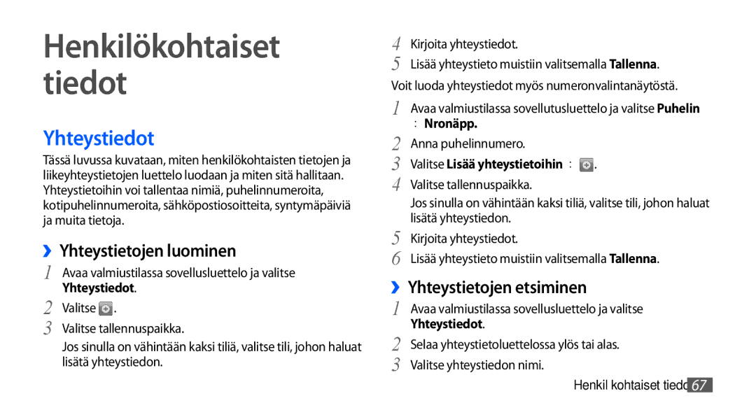 Samsung GT-I9000RWYNEE, GT-I9000HKYNEE, GT-I9000HKDNEE Yhteystiedot, ››Yhteystietojen luominen, ››Yhteystietojen etsiminen 