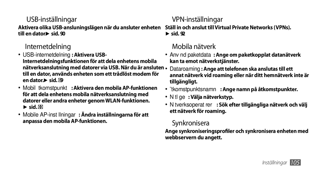 Samsung GT-I9000HKYNEE ›› USB-inställningar, ››Internetdelning, ››VPN-inställningar, ››Mobila nätverk, ››Synkronisera 