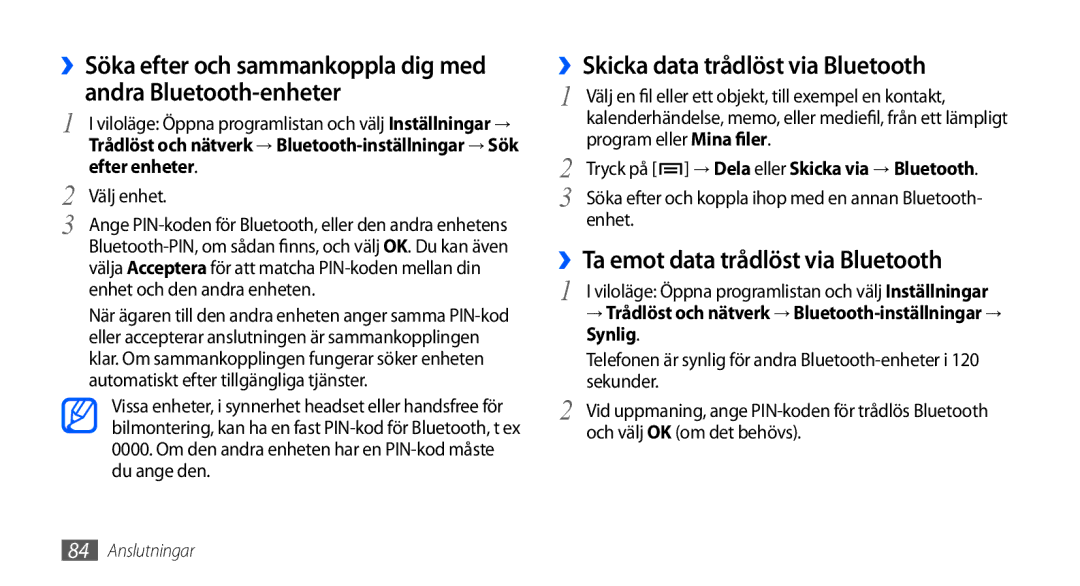 Samsung GT-I9000HKYNEE ››Skicka data trådlöst via Bluetooth, ››Ta emot data trådlöst via Bluetooth, Efter enheter, Synlig 