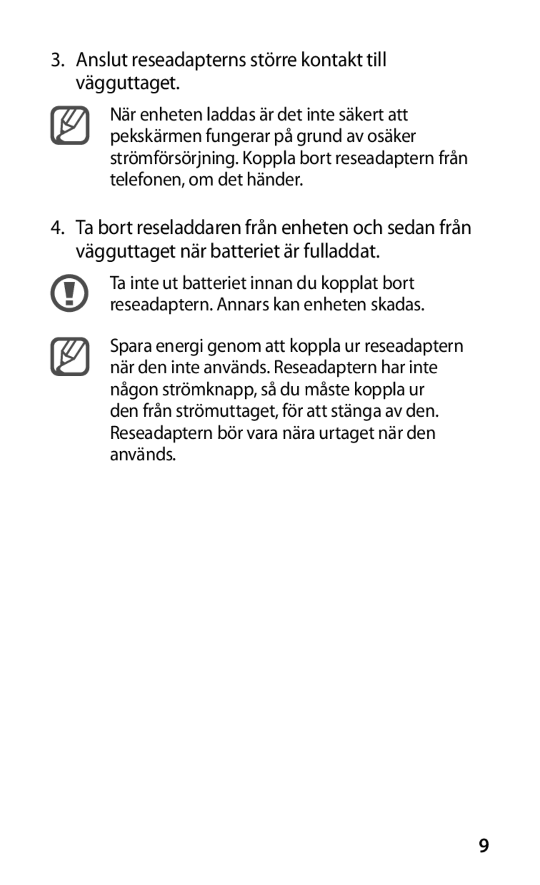 Samsung GT-I9000HKDXEE, GT-I9000HKYNEE, GT-I9000HKDNEE, GT-I9000HKDTDC Anslut reseadapterns större kontakt till vägguttaget 