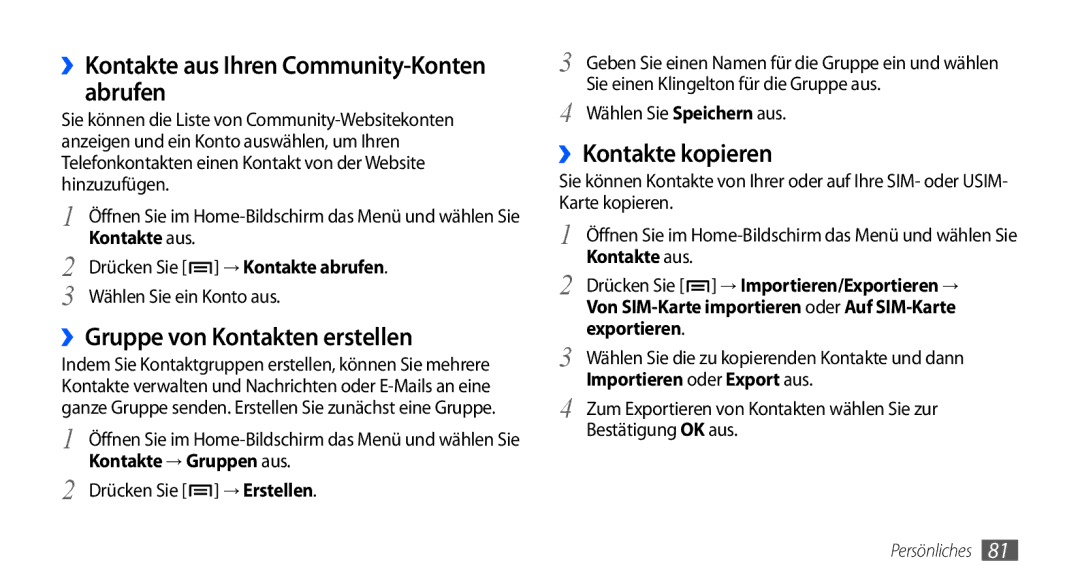 Samsung GT-I9001HKDVIT, GT-I9001HKDEPL ››Kontakte aus Ihren Community-Konten abrufen, ››Gruppe von Kontakten erstellen 