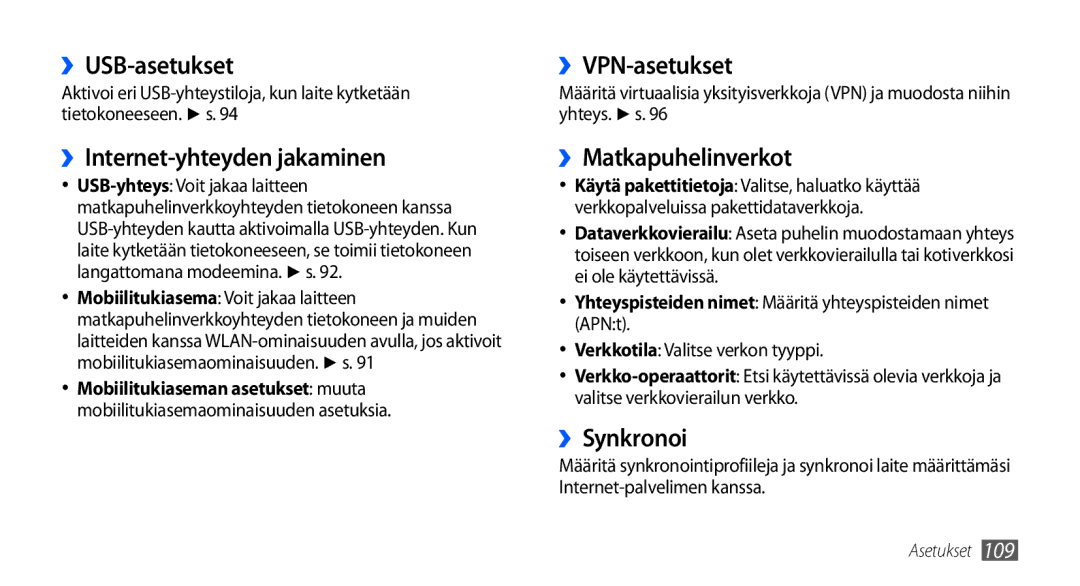 Samsung GT-I9001UWDNEE ››USB-asetukset, ››Internet-yhteyden jakaminen, ››VPN-asetukset, ››Matkapuhelinverkot, ››Synkronoi 