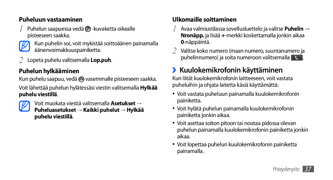 Samsung GT-I9001UWDNEE ››Kuulokemikrofonin käyttäminen, Puheluun vastaaminen, Puhelun hylkääminen, Ulkomaille soittaminen 