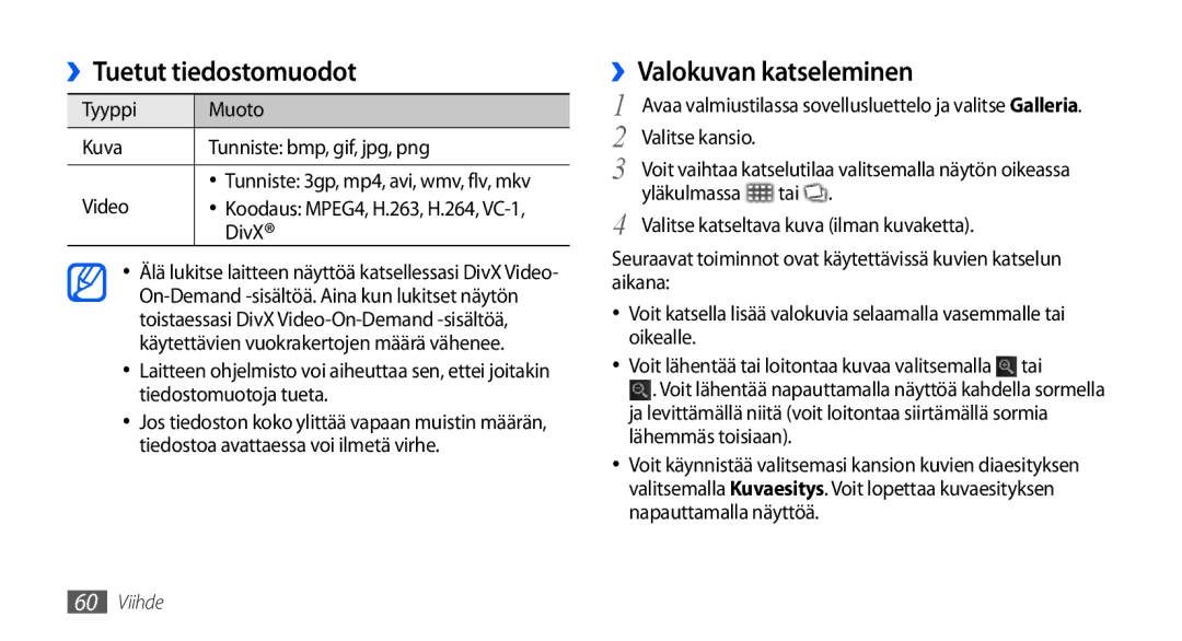 Samsung GT-I9001HKDNEE ››Tuetut tiedostomuodot, ››Valokuvan katseleminen, Tyyppi Muoto Kuva Tunniste bmp, gif, jpg, png 