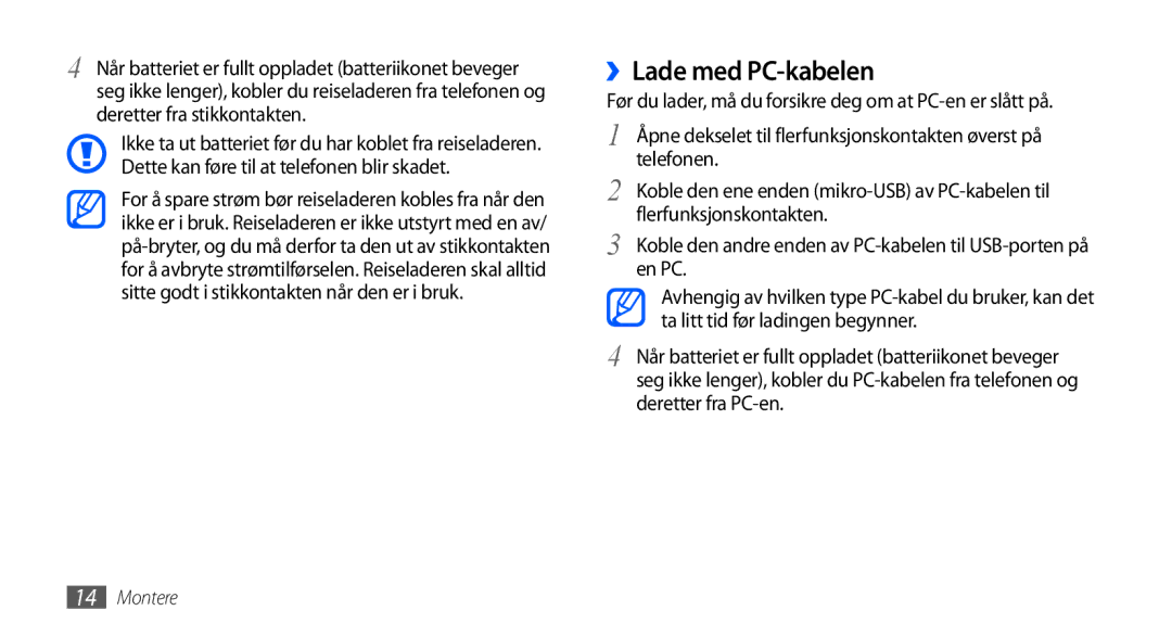 Samsung GT-I9001RWDNEE, GT-I9001HKDNEE ››Lade med PC-kabelen, En PC, Ta litt tid før ladingen begynner, Deretter fra PC-en 