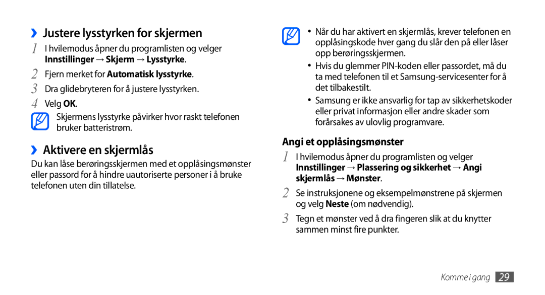 Samsung GT-I9001RWDNEE ››Justere lysstyrken for skjermen, ››Aktivere en skjermlås, Innstillinger → Skjerm → Lysstyrke 