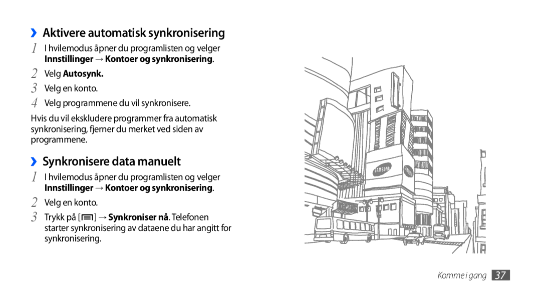 Samsung GT-I9001UWDNEE, GT-I9001HKDNEE, GT-I9001RWDNEE ››Aktivere automatisk synkronisering, ››Synkronisere data manuelt 