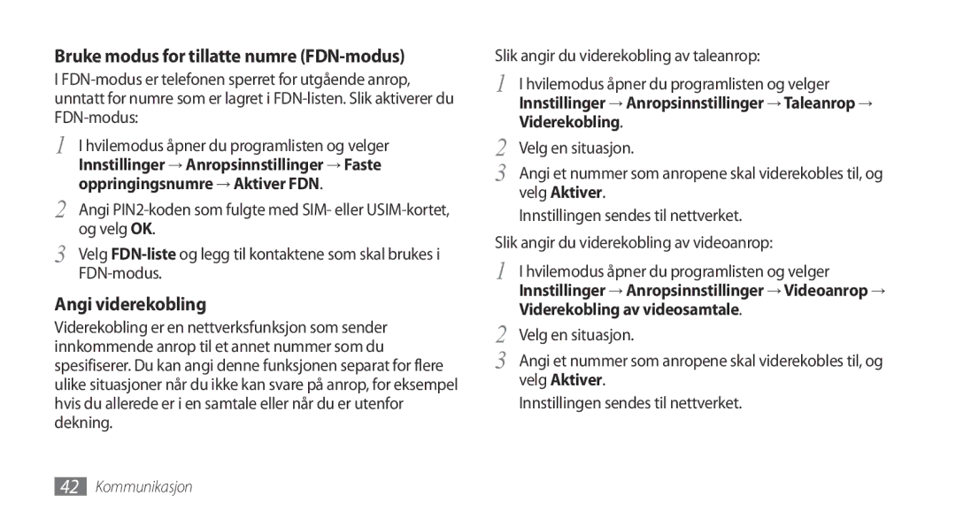 Samsung GT-I9001HKDNEE Bruke modus for tillatte numre FDN-modus, Innstillinger → Anropsinnstillinger → Faste, Velg Aktiver 